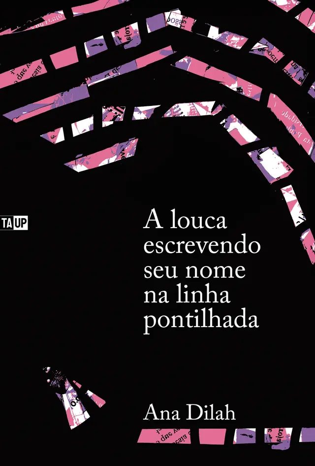 Cover of the book A louca escrevendo seu nome na linha pontilhada, by Ana Dilah — design by Jéssica Iancoski (TAUP, 2025)