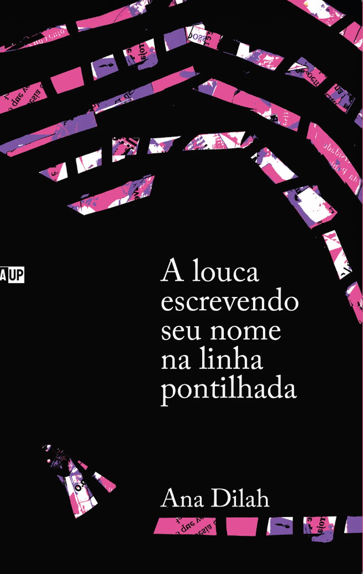 Capa do livro A louca escrevendo seu nome na linha pontilhada, de Ana Dilah — design de Jéssica Iancoski (TAUP, 2025)