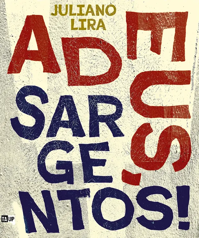 Cover of the book Adeus, Sargentos!, by Juliano Lira — design by Jéssica Iancoski (TAUP, 2026)