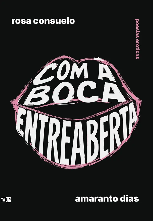 Cover of the book Com a boca entreaberta, by Rosa Consuelo e Amaranto Dias — design by Jéssica Iancoski (TAUP, 2025)