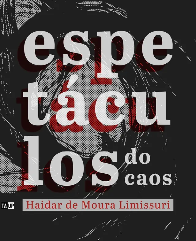 Cover of the book Espetáculos do caos, by Haidar de Moura Limissuri — design by Jéssica Iancoski (TAUP, 2025)