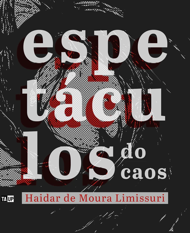 Portada del libro Espetáculos do caos, de Haidar de Moura Limissuri — diseño de Jéssica Iancoski (TAUP, 2025)
