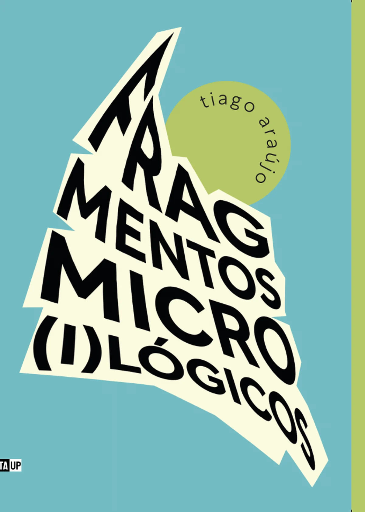 Capa do livro Fragmentos micro(i)lógicos, de Tiago Araújo — design de Jéssica Iancoski (TAUP, 2026)