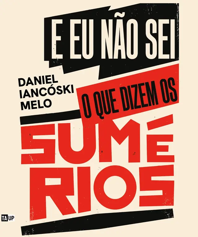 Cover of the book E eu não sei o que dizem os Sumérios, by Daniel Iancóski Melo — design by Jéssica Iancoski (TAUP, 2026)